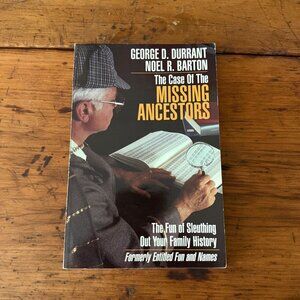 The Case Of The Missing Ancestors By George D. Durrant & Noel R. Barton